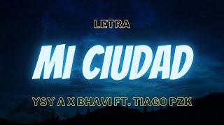 LETRA | YSY A x BHAVI ft. TIAGO PZK - MI CIUDAD (PROD. ASAN)