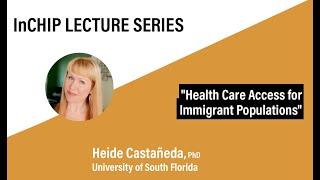 InCHIP Lecture: "Health Care Access for Immigrant Populations"