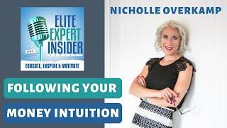 Following Your Money Intuition with Nicholle Overkamp - Elite Expert Insider Ep. 249