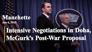 Intensive Negotiations in Doha, McGurk’s Post-War Proposal, and Hamas Submits a List