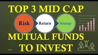 Top 3 Mid Cap Mutual Funds, Best Funds To Invest 2021, Risk, Return, Strategy, SIP, STP, Comparison