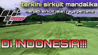 Terbaru progres pembangunan sirkuit mandalika indonesia menjadi sirkuit termegah.