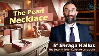 The Pearl Necklace | Rabbi Shraga Kallus