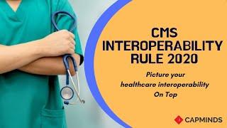 CMS Interoperability Rule 2020: Picture Your Healthcare Interoperability On Top - CAPMINDS.COM