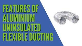 Features of our Aluminium Uninsulated Flexible Ducting