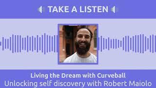 Unlocking self discovery with Robert Maiolo | Living the Dream with Curveball