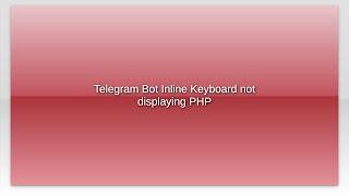 Telegram Bot Inline Keyboard not displaying PHP