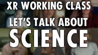 XR working class | Let's Talk About Science | Extinction Rebellion UK