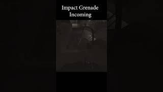 Impact Grenade Incoming