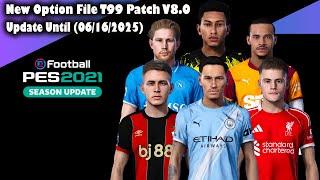 New Option File T99 Patch V8.0 Update Until (06/16/2025) - PES 2021