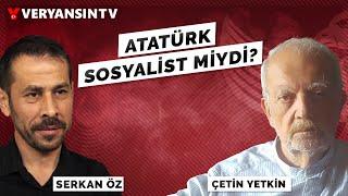 Sosyalist Cumhuriyet kurulabilir miydi? | Çetin Yetkin -Serkan Öz