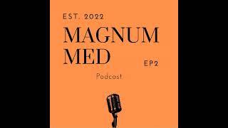 Magnum Med Podcast Ep. 2