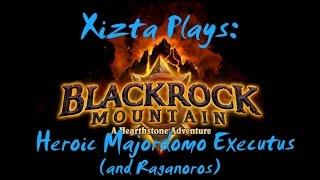 Xizta Plays Hearthstone BRM - Majordomo Executus & Ragnaros (Heroic)