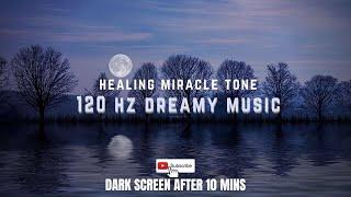 120 Hz Dreamy Healing Music | Stress Relief | Deep Sleep | Relaxing Meditation | Miracle Tone