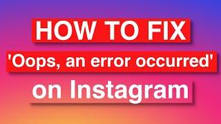 How to fix 'Oops, an error occurred' on Instagram