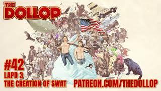 The Dollop Podcast Ep 42- LAPD 3: The Creation of SWAT