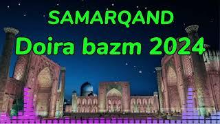 Samarqand - Doira bazm 2024 Super azart toʻybop partiya daxshat 