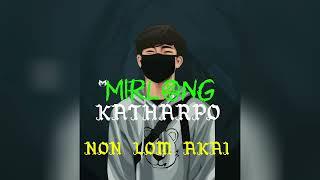 NON LOM AKAI ||@mirlongkatharpo354 |Karbi rap hip hop new song