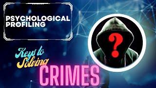 Psychological Profiling: Unveiling the Key to Solving Complex Crimes