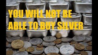 YOU WILL NOT BE ABLE TO BUY SILVER