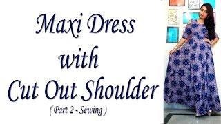 Maxi Dress with Cut Out Shoulder | How to make Cut out / Cold Shoulder (DIY)