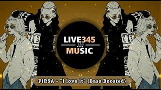 TIKTOK || PIRSA - "I LOVE IT" [Bass Boosted] - LIVE345MUSIC