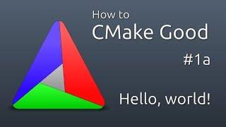 How to CMake Good - 1a - A "Hello, world" executable