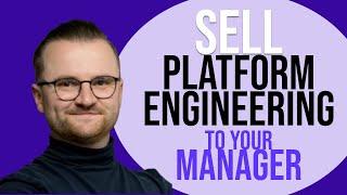 Everything your manager needs to know about platform engineering