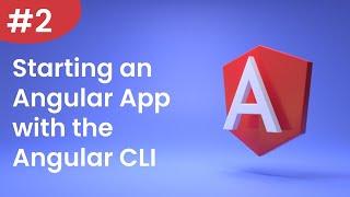 Angular Tutorial - 2 - Starting an Angular App with the Angular CLI