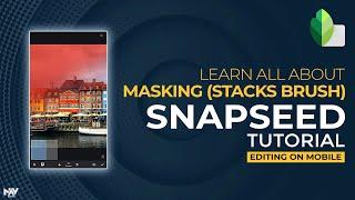 MASKING ON MOBILE | The Most POWERFUL Feature in SNAPSEED |  HOW TO USE STACKS BRUSH