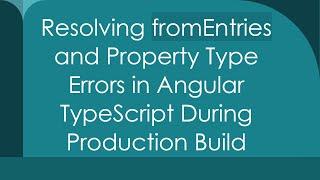 Resolving fromEntries and Property Type Errors in Angular TypeScript During Production Build