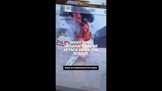 What Ukraine's drone attack means for Russia