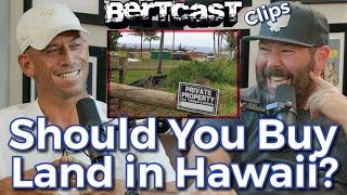 Should You Buy Land in Hawaii? - CLIP - Bertcast