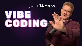 Why "vibe coding" is NOT my future