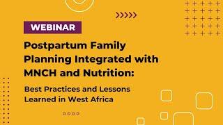 WEBINAR: PPFP Integrated with MNCH and Nutrition: Best Practices and Lessons Learned in West Africa