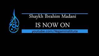 Shaykh Ibrahim Madani is now on Najam Institute!