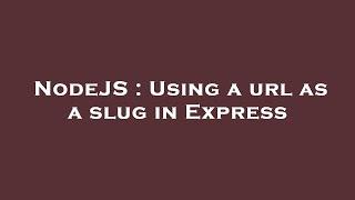 NodeJS : Using a url as a slug in Express