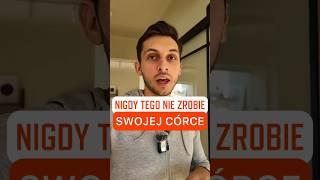  Nigdy nie zrobię tego swojej córce  / Bartek Szemraj