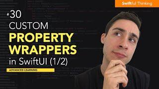 How to create custom Property Wrappers in SwiftUI (PART 1/2) | Advanced Learning #30