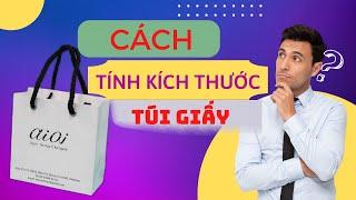 Hướng dẫn cách tính kích thước túi giấy I Toàn hộp giấy