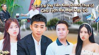 EM TRAI VAY TIỀN KINH DOANH THUA LỖ CHỦ TỊCH RA MẶT DẠY DỖ VÀ CÁI KẾT | CƠM ÁO GẠO TIỀN TẬP 571