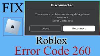 Fix Roblox Disconnected - There Was a Problem Receiving Data, Please Reconnect (Error Code - 260)