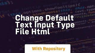 Change default text input type file html