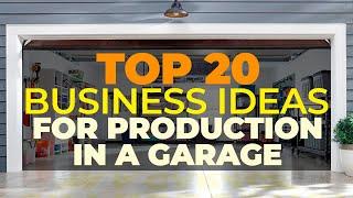 20 Business Ideas for Production in a Garage! Business in Garage with Small Investments! 2023-2025