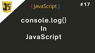 #17 console log in JavaScript | JavaScript console.log tutorial