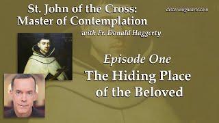 The Hiding Place of the Beloved – St. John of the Cross /w Fr. Donald Haggerty – Discerning Hearts