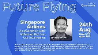 Future Flying: In Conversation With Mohamed Rafi Mar, Singapore Airlines GM, UK & Ireland