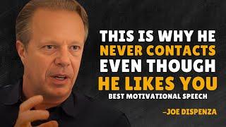 WHY HE NEVER CONTACTS YOU EVEN THOUGH HE REALLY LIKES YOU - Dr Joe Dispenza Motivation