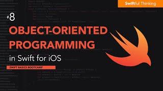 What is Object Oriented Programming for Swift | Swift Basics #8