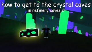 how to get to the crystal ore in refinery caves 2